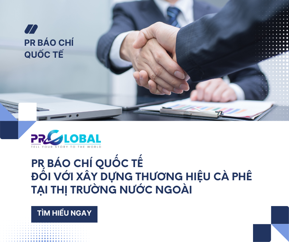 PR báo chí quốc tế đối với xây dựng thương hiệu cà phê tại thị trường nước ngoài