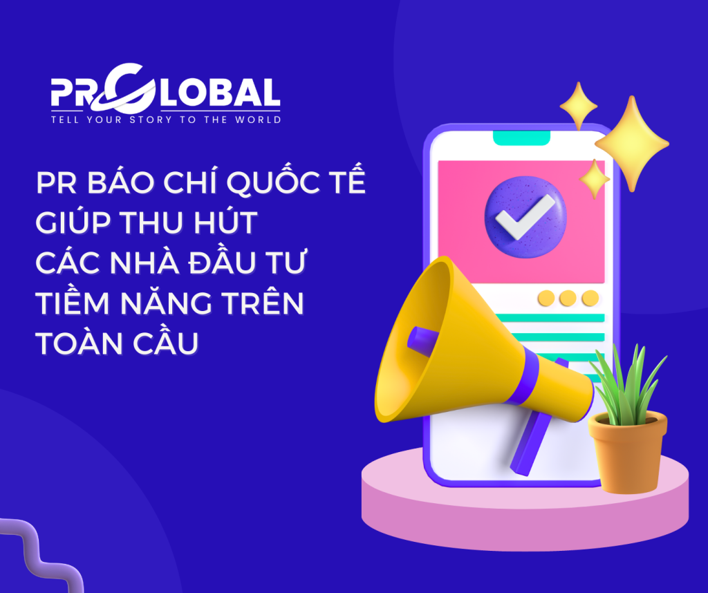 PR báo chí quốc tế giúp thu hút các nhà đầu tư tiềm năng trên toàn cầu