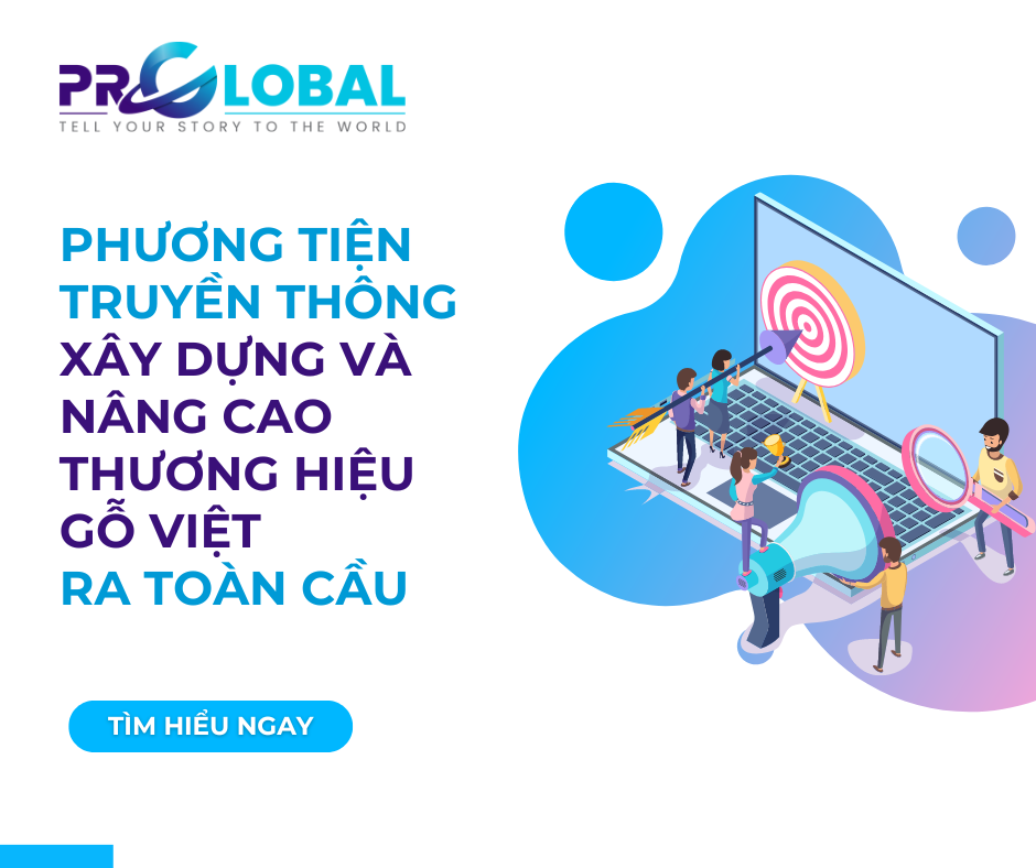 phương tiện truyền thông xây dựng và âng cao thương hiệu gỗ Việt ra toàn cầu