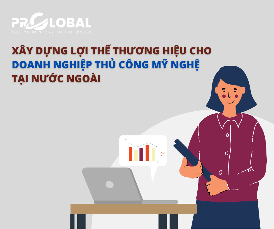 Xây dựng lợi thế thương hiệu cho doanh nghiệp thủ công mỹ nghệ tại nước ngoài