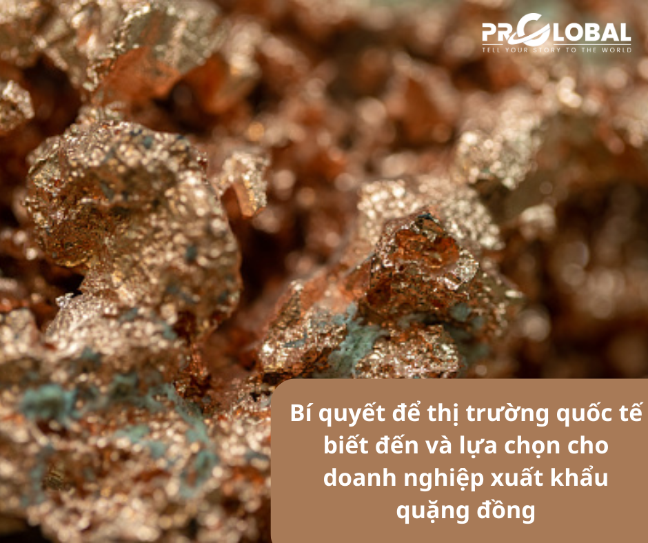 Bí quyết để thị trường quốc tế biết đến và lựa chọn cho doanh nghiệp xuất khẩu quặng đồng Việt