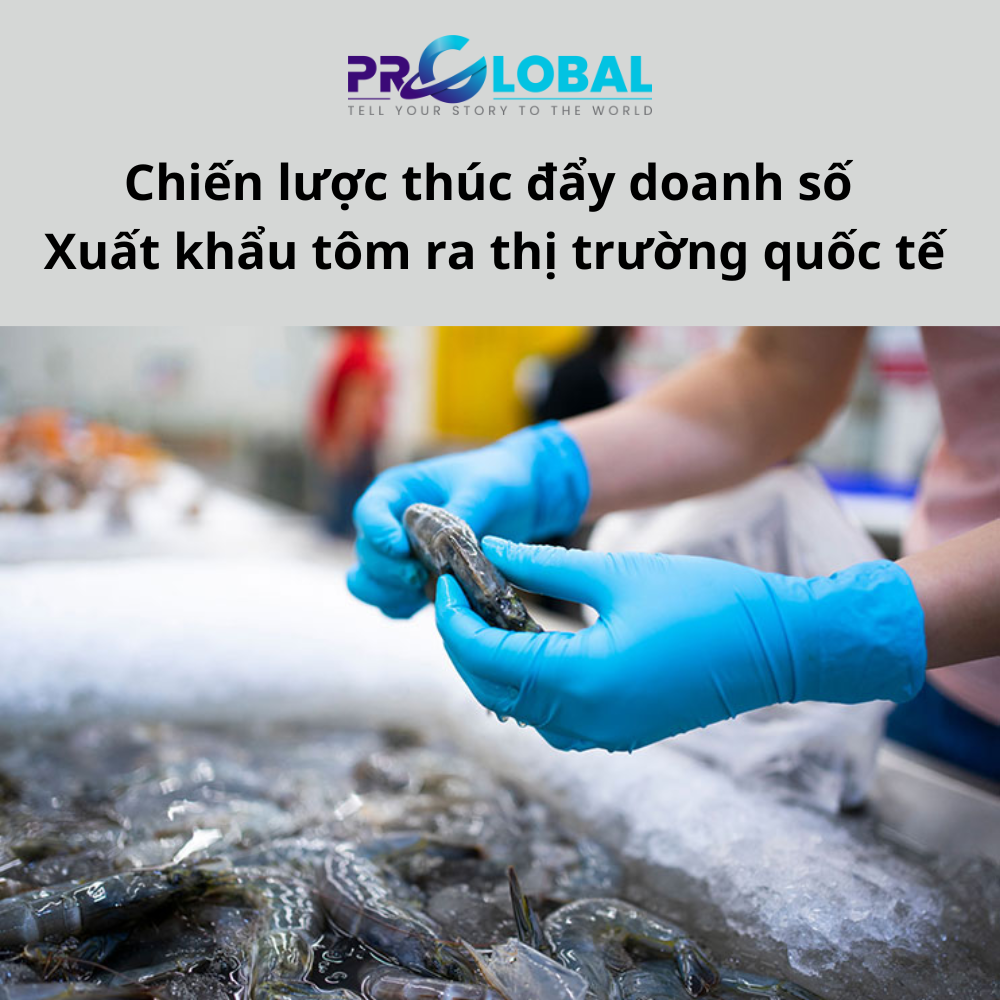 Chiến lược thúc đẩy doanh số xuất khẩu tôm ra thị trường quốc tế