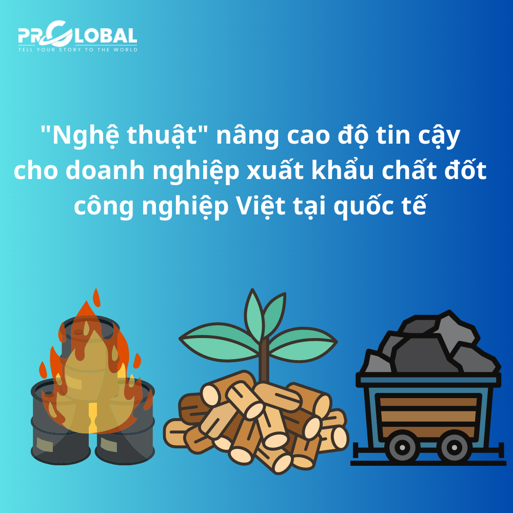 Nghệ thuật nâng cao độ tin cậy cho doanh nghiệp xuất khẩu chất đốt công nghiệp Việt tại quốc tế