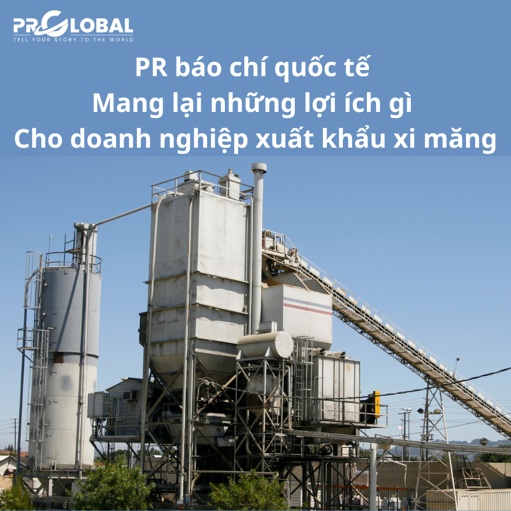 PR báo chí mang lại những lợi ích gì cho doanh nghiệp xuất khẩu xi măng ra thị trường quốc tế