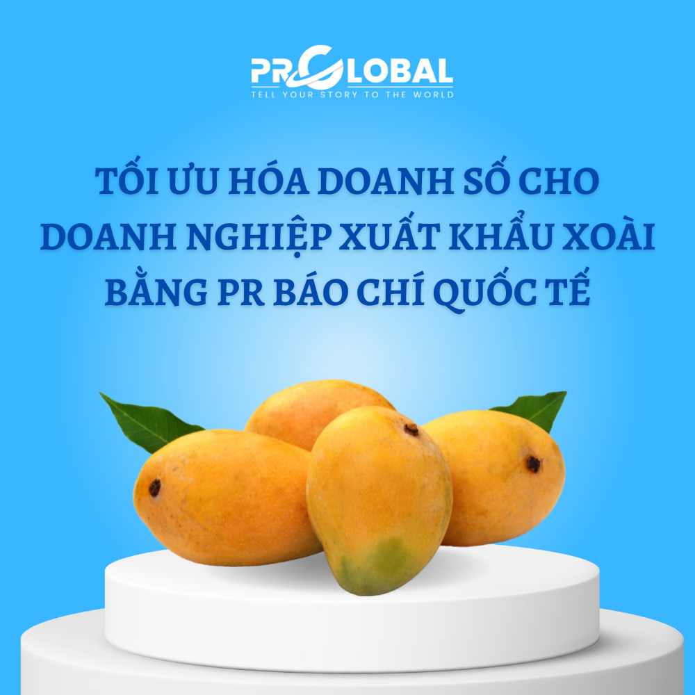 Tối ưu hóa doanh số cho doanh nghiệp xuất khẩu xoài bằng PR báo chí quốc tế