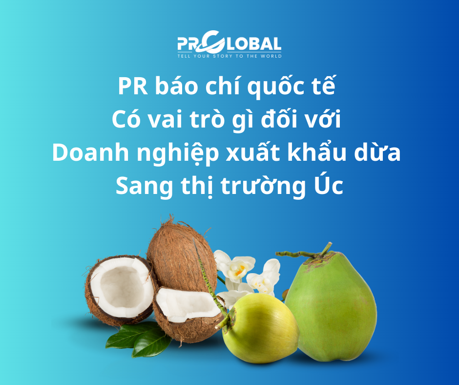 PR báo chí quốc tế có vai trò gì đối với doanh nghiệp xuất khẩu dừa sang thị trường Úc