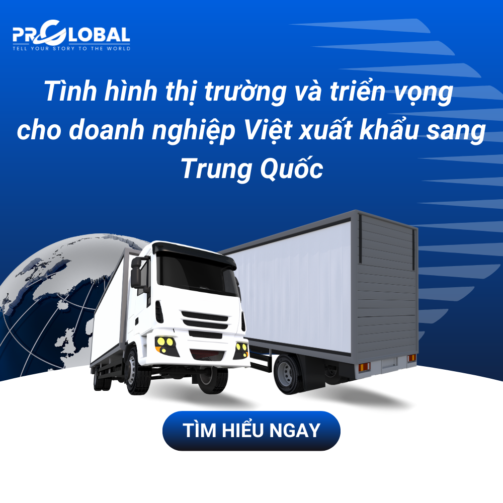 Tình hình thị trường và triển vọng cho doanh nghiệp Việt xuất khẩu sang Trung Quốc