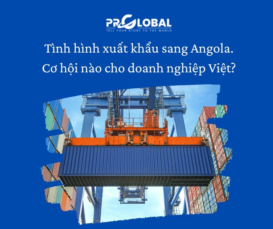 Tình hình xuất khẩu sang Agola. Cơ hội nào cho doanh nghiệp Việt?