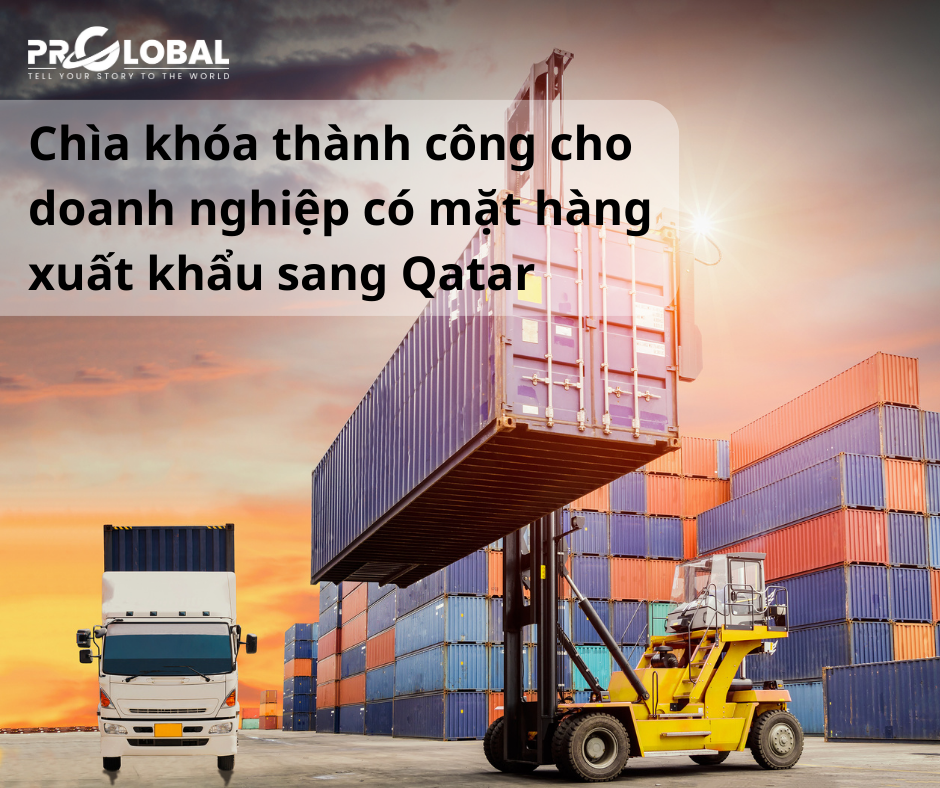Chìa khóa thành công cho doanh nghiệp có mặt hàng xuất khẩu sang Qatar