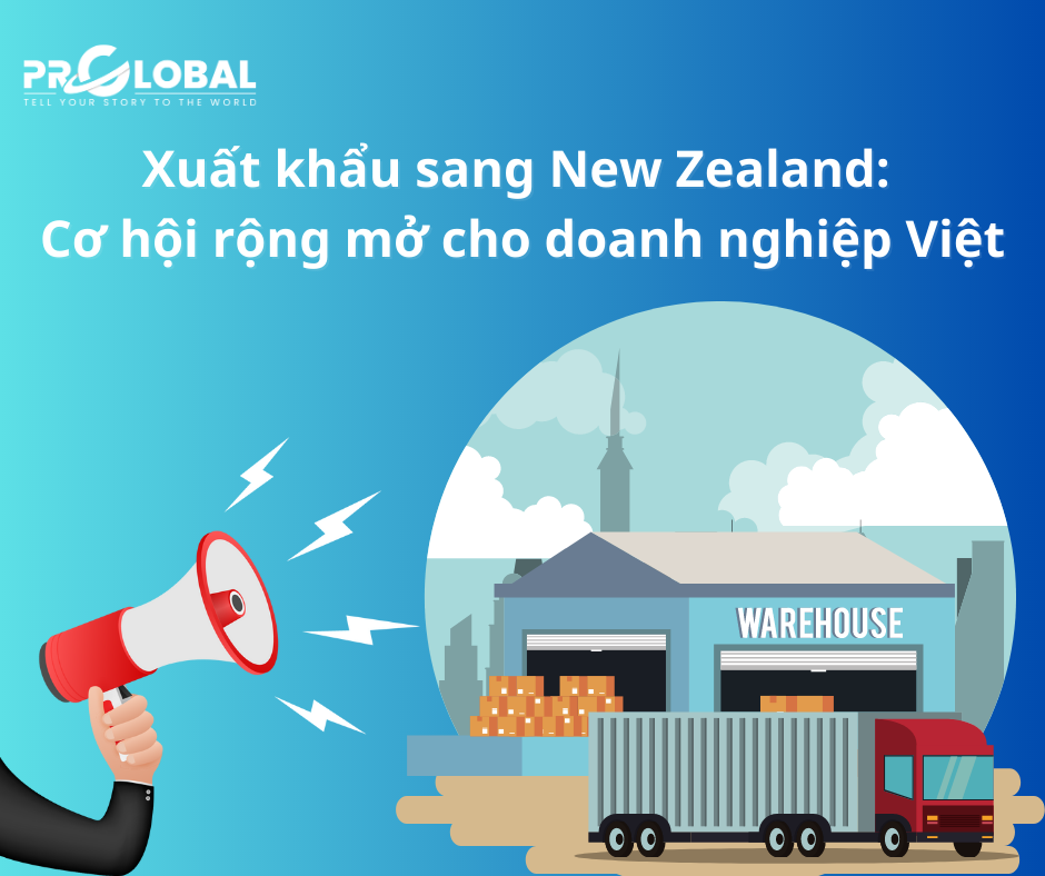 Xuất khẩu sang New Zealand: Cơ hội rộng mở cho doanh nghiệp Việt