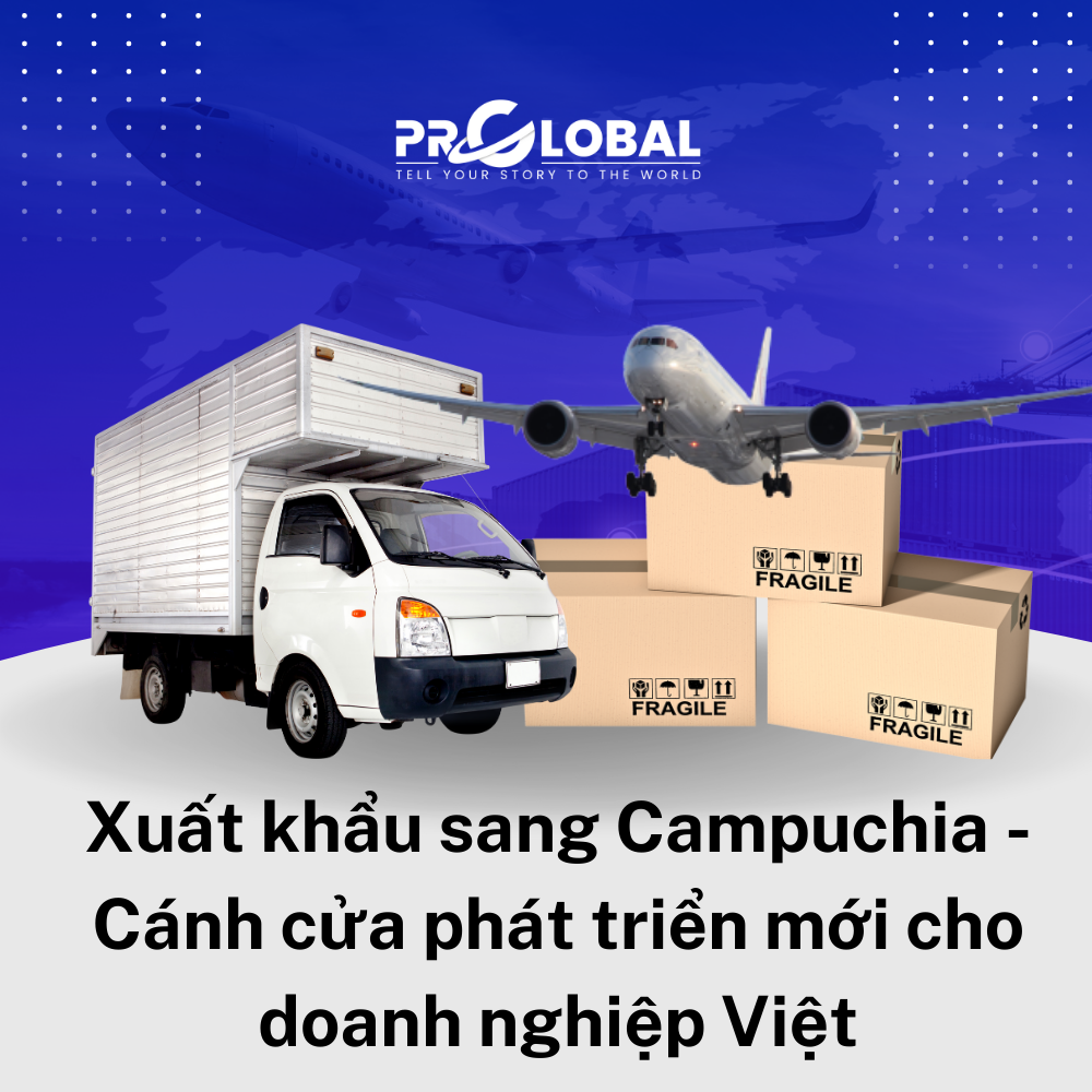 Xuất khẩu sang Campuchia - cánh cửa phát triển mới cho doanh nghiệp Việt