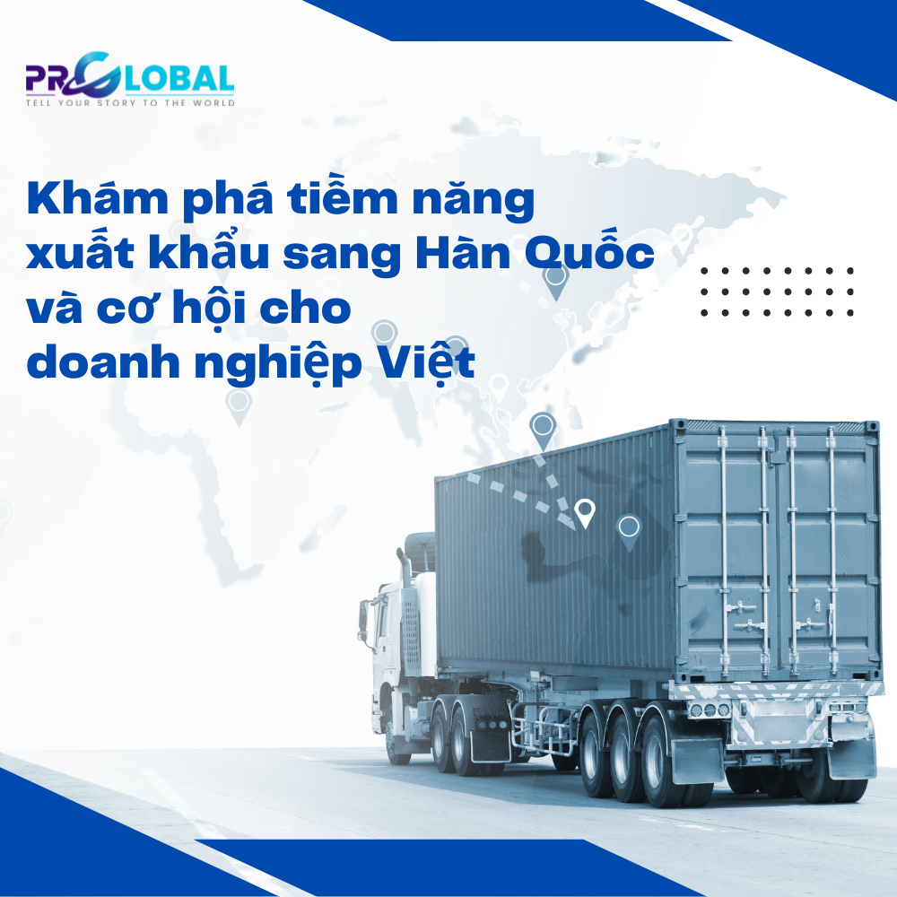 Khám phá tiềm năng xuất khẩu sang Hàn Quốc và cơ hội cho doanh nghiệp Việt