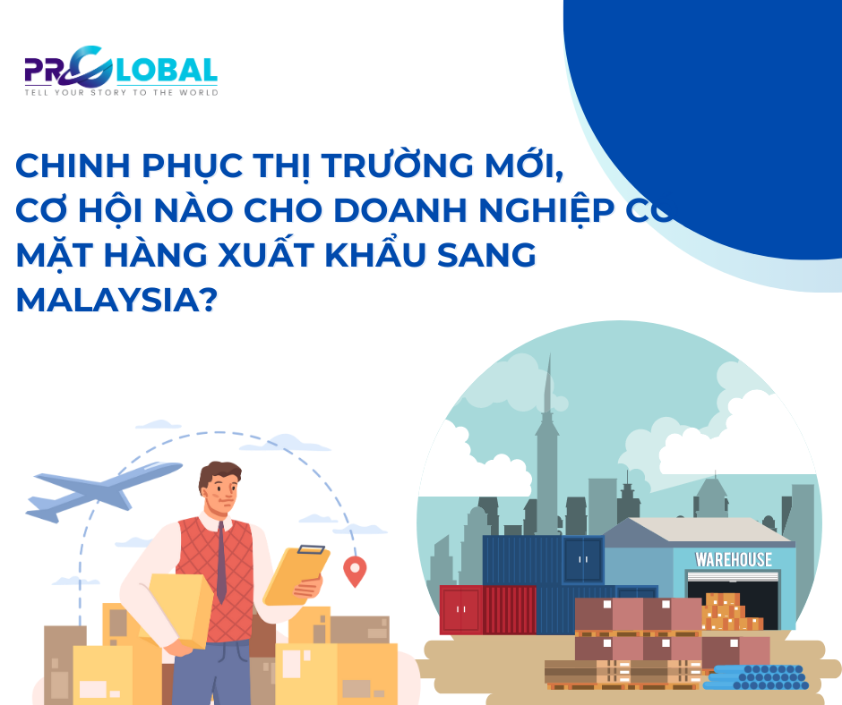 Chinh phục thị trường mới, cơ hội nào cho doanh nghiệp Việt có mặt hàng xuất khẩu sang Malaysia?